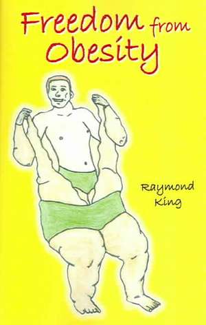 Freedom from Obesity de Raymond King