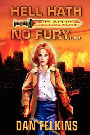 Hell Hath No Fury... de Dan Felkins