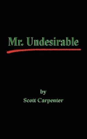 Mr. Undesirable de Scott Carpenter