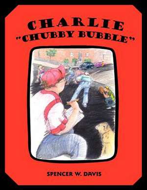 Charlie Chubby Bubble de Spencer W. Davis