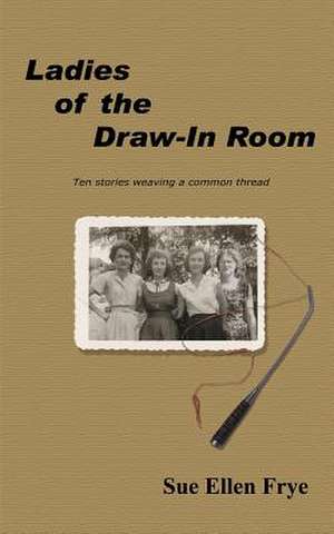 Ladies of the Draw-In Room de Sue Ellen Frye