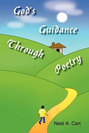 God's Guidance Through Poetry de Neal A. Carl