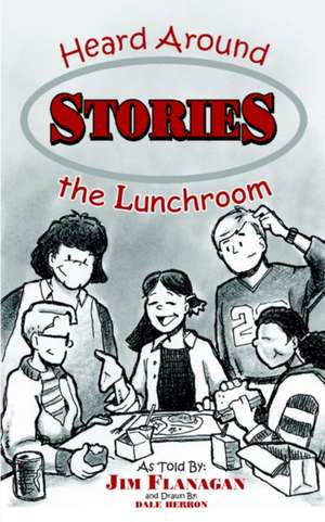 STORIES HEARD AROUND THE LUNCHROOM de James Flanagan