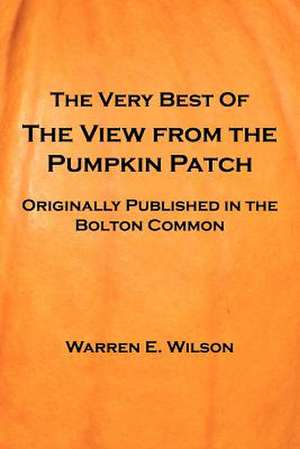 THE VERY BEST OF THE VIEW FROM THE PUMPKIN PATCH de Warren E. Wilson