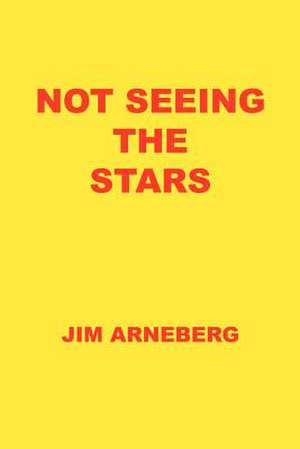 NOT SEEING THE STARS de Jim Arneberg