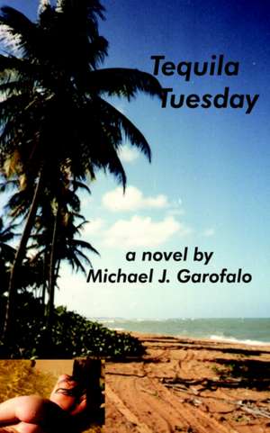 Tequila Tuesday de Michael J. Garofalo