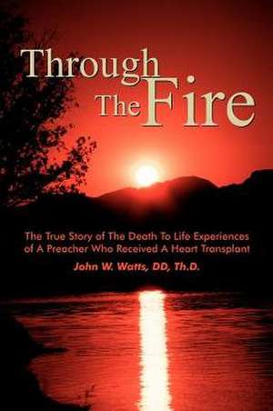 Through The Fire de John W. Watts