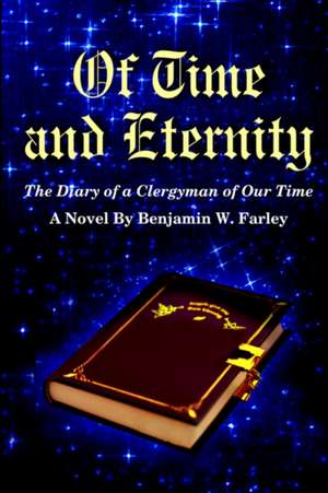 Of Time and Eternity de Benjamin W. Farley