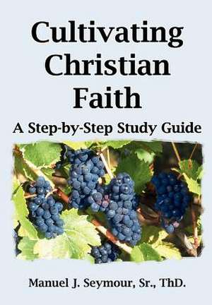 Cultivating Christian Faith de Manuel J Seymour