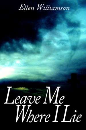 Leave Me Where I Lie de Ellen Williamson