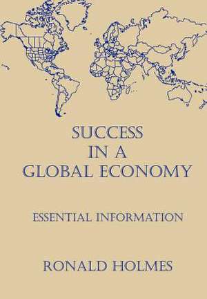 Success in a Global Economy de Ronald Holmes