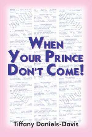 WHEN YOUR PRINCE DON'T COME! de Tiffany Daniels-Davis