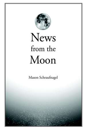 News from the Moon de Mason Schraufnagel