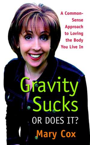 Gravity Sucks Or Does It? de Mary Cox