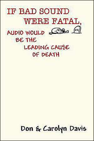 If Bad Sound Were Fatal, Audio Would Be the Leading Cause of Death de Carolyn Davis