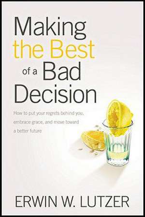 Making the Best of a Bad Decision de Erwin W. Lutzer