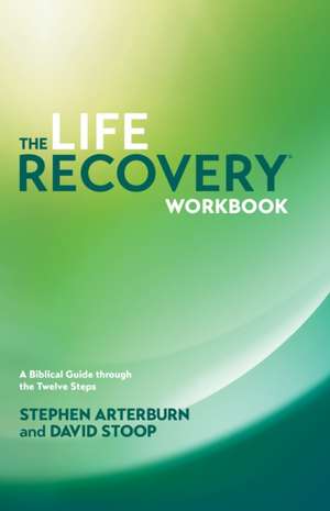 The Life Recovery Workbook: A Biblical Guide Through the 12 Steps de Stephen Arterburn