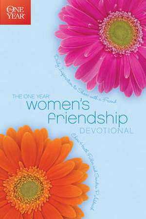 The One Year Women's Friendship Devotional: Daily Inspiration to Share with a Friend de Cheri Heath Fuller