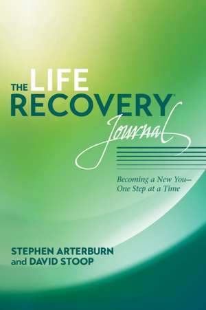 The Life Recovery Journal: Becoming a New You - One Step at a Time de Stephen Arterburn