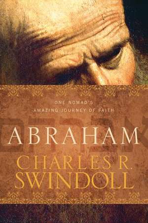 Abraham: One Nomad's Amazing Journey of Faith de Dr Swindoll, Charles R.