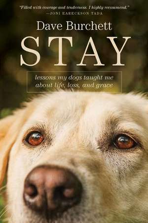 Stay: Lessons My Dogs Taught Me about Life, Loss, and Grace de Dave Burchett