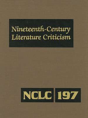 Nineteenth-Century Literature Criticism: Excerpts from Criticism of the Works of Nineteenth-Century Novelists, Poets, Playwrights, Short-Story Writers de Kathy Darrow