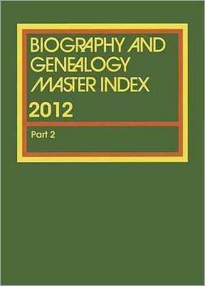 Biography and Genealogy Master Index Supplement 2012 de Gale Editor