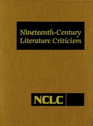 Nineteenth-Century Literature Criticism: Excerpts from Criticism of the Works of Nineteenth-Century Novelists, Poets, Playwrights, Short-Story Writers de Gale Editor