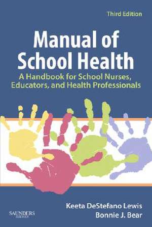 Manual of School Health: A Handbook for School Nurses, Educators, and Health Professionals de Keeta DeStefano Lewis