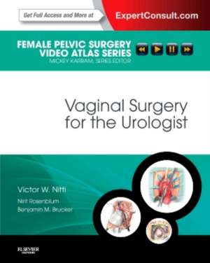 Vaginal Surgery for the Urologist: Female Pelvic Surgery Video Atlas Series: Expert Consult: Online and Print de Victor W. Nitti