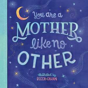 You Are a Mother Like No Other de Becca Cahan