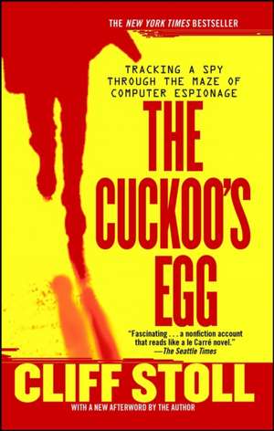 The Cuckoo's Egg: Tracking a Spy Through the Maze of Computer Espionage de Cliff Stoll