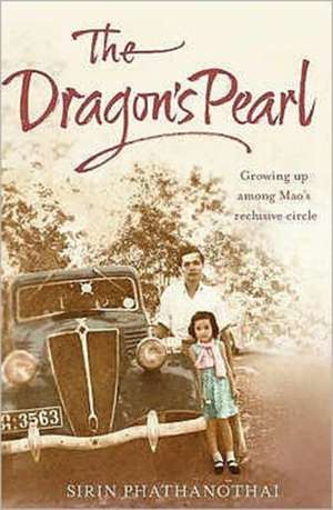 Dragon's Pearl: Growing up Among Mao's Reclusive Circle de Sirin Phathanothai