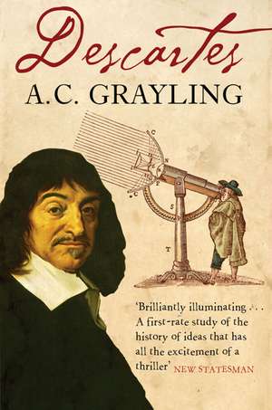 Descartes: The Life of Rene Descartes and Its Place in His Times de A. C. Grayling