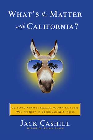 What's the Matter with California?: Cultural Rumbles from the Golden State and Why the Rest of Us Should Be Shaking de Jack Cashill