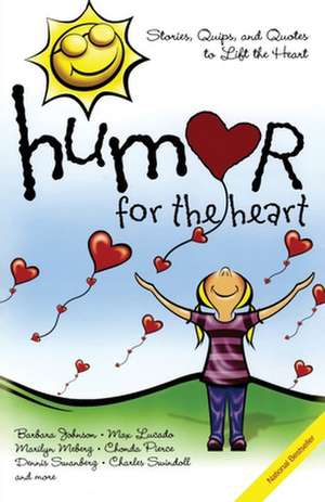 Humor for the Heart: Stories, Quips, and Quotes to Lift the Heart de various