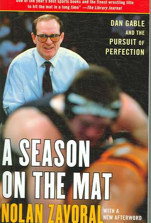 A Season on the Mat: Dan Gable and the Pursuit of Perfection de Nolan Zavoral