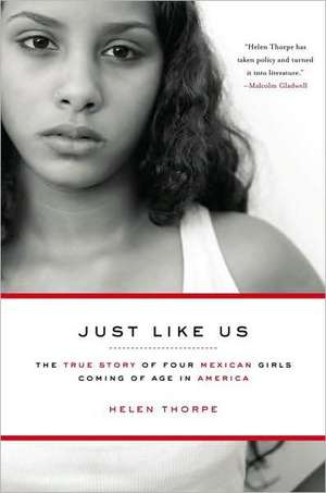 Just Like Us: The True Story of Four Mexican Girls Coming of Age in America de Helen Thorpe