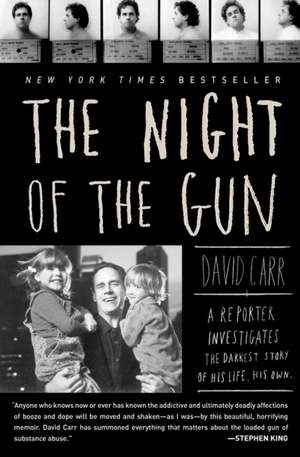 The Night of the Gun: A Reporter Investigates the Darkest Story of His Life. His Own. de David Carr