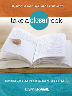 Take a Closer Look: Uncommon & Unexpected Insights That Will Change Your Life de Bryan McAnally