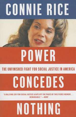 Power Concedes Nothing: The Unfinished Fight for Social Justice in America de Connie Rice