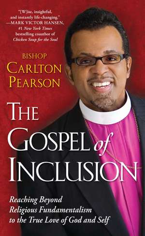 The Gospel of Inclusion: Reaching Beyond Religious Fundamentalism to the True Love of God and Self de Carlton Pearson