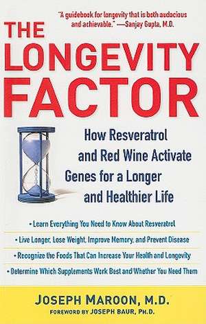 The Longevity Factor: How Resveratrol and Red Wine Activate Genes for a Longer and Healthier Life de M.D. Joseph Maroon M.D.