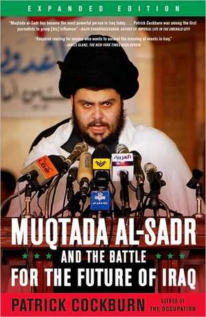 Muqtada Al-Sadr and the Battle for the Future of Iraq: Crafting Strategy Through Economic Time de Patrick Cockburn