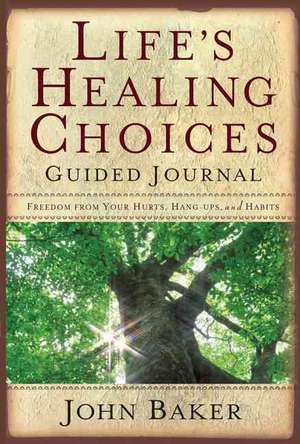 Life's Healing Choices Guided Journal de John Baker