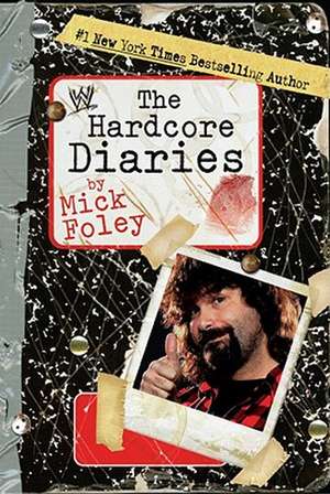 The Hardcore Diaries de Mick Foley