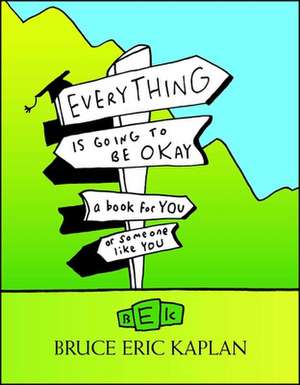 Everything Is Going to Be Okay de Bruce Eric Kaplan