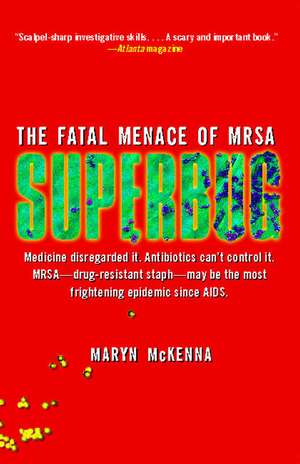 Superbug: The Fatal Menace of MRSA de Maryn McKenna