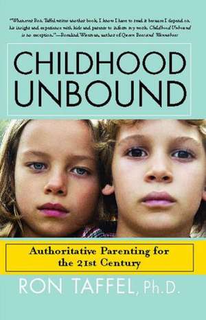 Childhood Unbound: The Powerful New Parenting Approach That Gives Our 21st Century Kids the Authority, Love, and Listening They Need de Ron Taffel