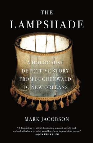 The Lampshade: A Holocaust Detective Story from Buchenwald to New Orleans de Mark Jacobson